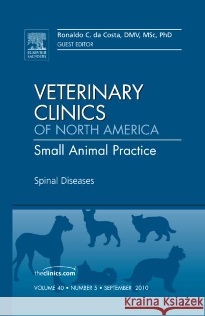 Spinal Diseases, an Issue of Veterinary Clinics: Small Animal Practice: Volume 40-5 Dacosta, Ronaldo 9781437725070 W.B. Saunders Company
