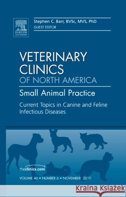 Current Topics in Canine and Feline Infectious Diseases, an Issue of Veterinary Clinics: Small Animal Practice: Volume 40-6 Barr, Stephen 9781437725087 Saunders