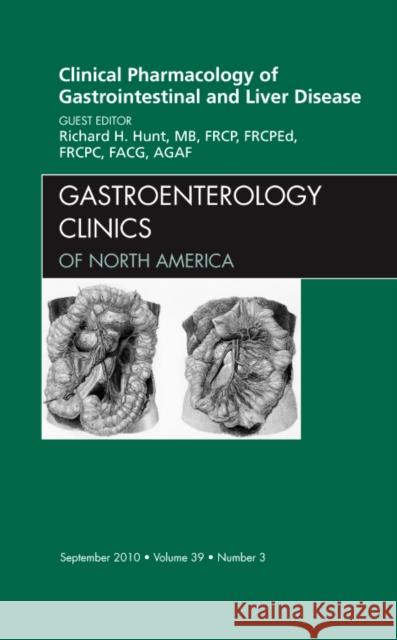 Clinical Pharmacology of Gastrointestinal and Liver Disease an Issue of Gastroenterology Clinics: Volume 39-3 Hunt, Richard H. 9781437725247 W.B. Saunders Company