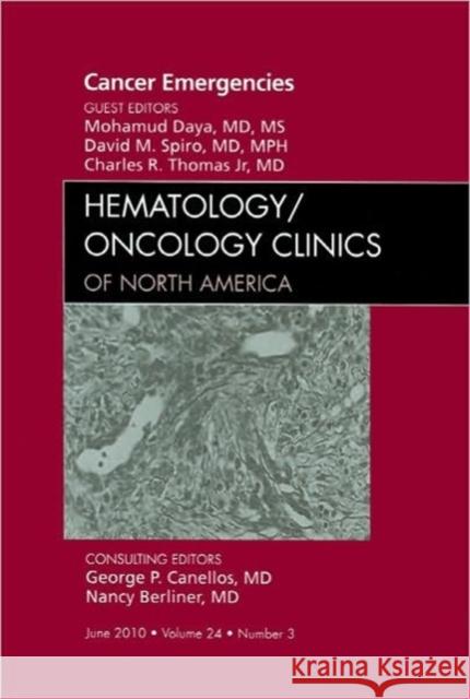 Cancer Emergencies, An Issue of Hematology/Oncology Clinics of North America Spiro, David M., Daya, Mohamud, Thomas, Charles R. 9781437725285 Saunders