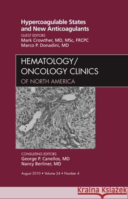 Hypercoagulable States and New Anticoagulants, an Issue of Hematology/Oncology Clinics of North America: Volume 24-4 Crowther, Mark 9781437725292 W.B. Saunders Company