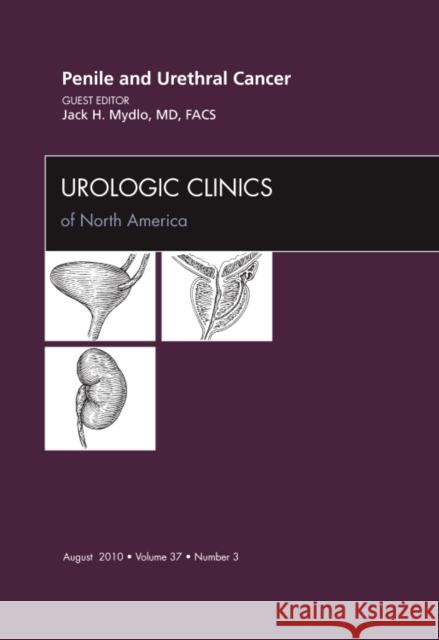 Penile and Urethral Cancer, an Issue of Urologic Clinics: Volume 37-3 Mydlo, Jack H. 9781437725346 W.B. Saunders Company