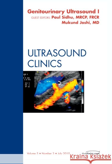 Genitourinary Ultrasound, an Issue of Ultrasound Clinics Part 1: Volume 5-3 Joshi, Mukundun 9781437725971 W.B. Saunders Company