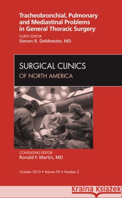 Tracheobronchial, Pulmonary and Mediastinal Problems in General Thoracic Surgery an Issue of Surgical Clinics: Volume 90-5 Demeester, Steven R. 9781437726152 W.B. Saunders Company