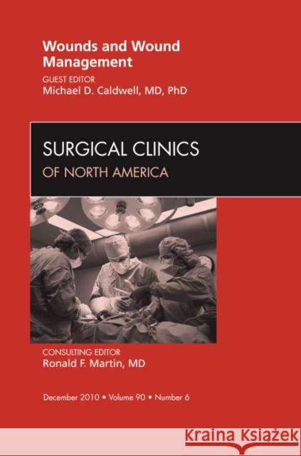 Wounds and Wound Management, an Issue of Surgical Clinics: Volume 90-6 Caldwell, Michael D. 9781437726169 Saunders