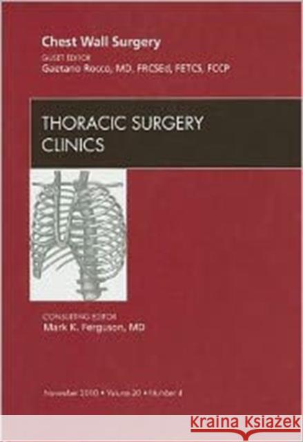 Chest Wall Surgery, an Issue of Thoracic Surgery Clinics: Volume 20-4 Rocco, Gaetano 9781437727241 W.B. Saunders Company