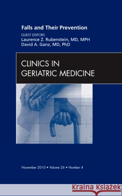 Falls and Their Prevention, an Issue of Clinics in Geriatric Medicine: Volume 26-4 Rubenstein, Laurence Z. 9781437727890 W.B. Saunders Company