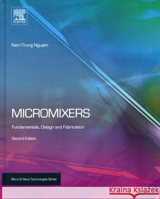 Micromixers: Fundamentals, Design and Fabrication Nguyen, Nam-Trung 9781437735208
