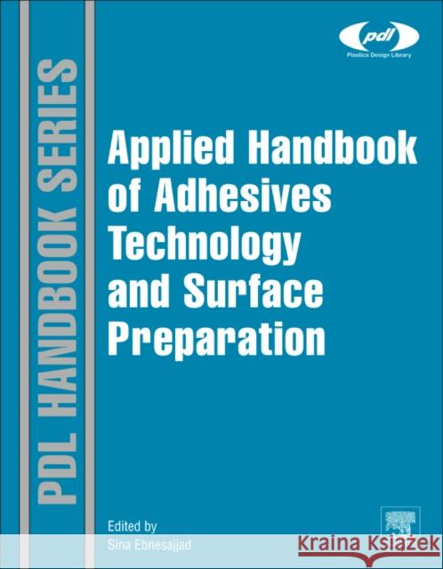 Handbook of Adhesives and Surface Preparation: Technology, Applications and Manufacturing Ebnesajjad, Sina 9781437744613 WILLIAM ANDREW