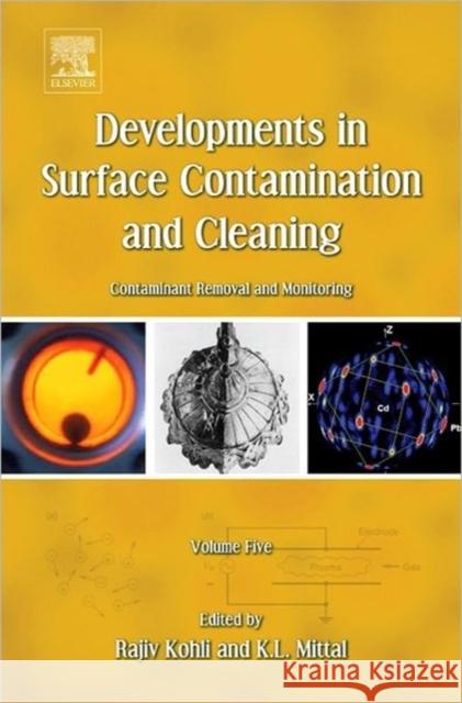 Developments in Surface Contamination and Cleaning - Vol 5: Contaminant Removal and Monitoring Kohli, Rajiv 9781437778816