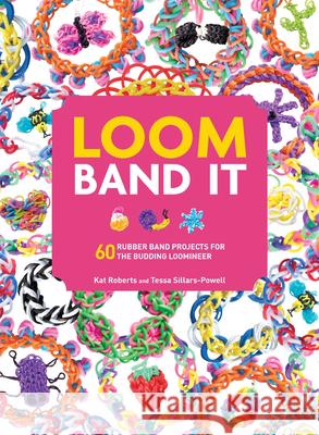 Loom Band It: 60 Rubberband Projects for the Budding Loomineer Kim Schader 9781438005201