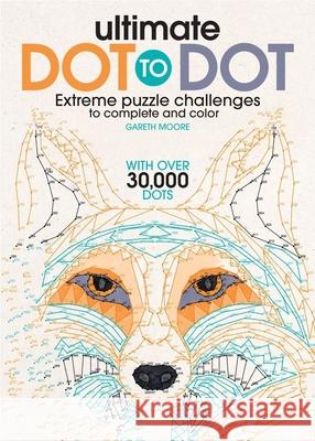 Ultimate Dot to Dot: Extreme Puzzle Challenge Gareth Moore 9781438008554 Barron's Educational Series