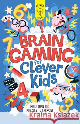 Brain Gaming for Clever Kids: More Than 100 Puzzles to Exercise Your Mind Dr Gareth Moore Chris Dickason 9781438012377 Barron's Educational Series