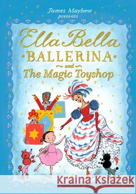 Ella Bella Ballerina and the Magic Toyshop James Mayhew 9781438050058