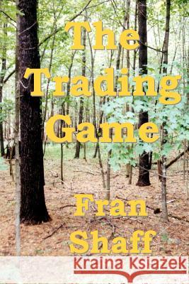 The Trading Game Fran Shaff 9781438201122 Createspace