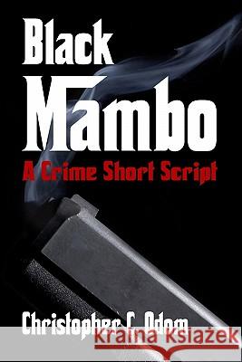 Black Mambo: A Crime Short Script Christopher C. Odom 9781438201825 Createspace