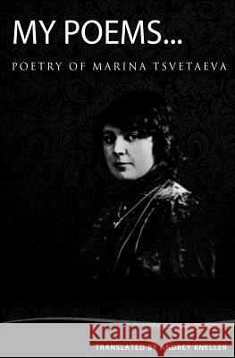 My Poems: Selected Poetry of Marina Tsvetaeva Andrey Kneller 9781438202785 
