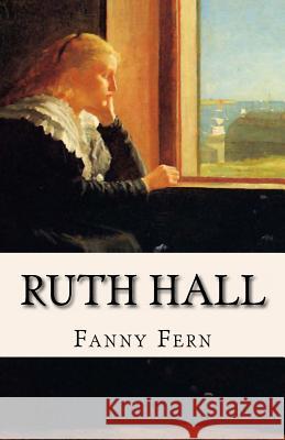 Ruth Hall: A Domestic Tale of the Present Time Fanny Fern 9781438204123