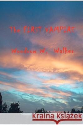 The First Vampire Woodrow W. Walker 9781438205908 Createspace