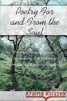 Poetry For And From The Soul: A Collection Of Poems Reflecting The Journey Towards Knowing Thyself Sanders, Patricia 9781438206752 Createspace