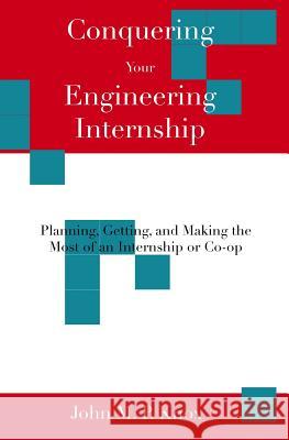 Conquering Your Engineering Internship: Planning, Getting, And Making The Most Of An Internship Or Co-Op Knox, John M. P. 9781438207995