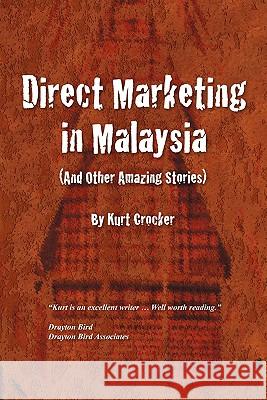 Direct Marketing In Malaysia: And Other Amazing Stories Crocker, Kurt 9781438208824 Createspace