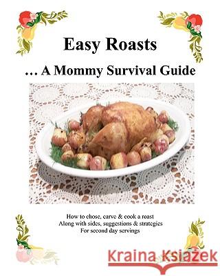 Easy Roasts: A Mommy Survival Guide Virginia Grant 9781438209203 Createspace