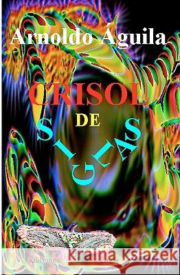 Crisol De Siglas Aguila, Arnoldo 9781438210681