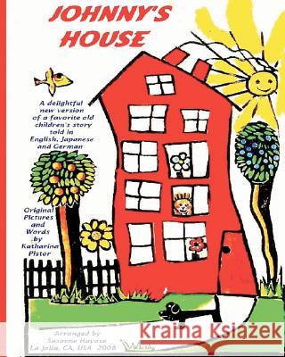 Johnny's House: A Delightful New Version Of A Favorite Old Children's Story, Told In English, Japanese And German Hayase, Susanne 9781438211633 Createspace