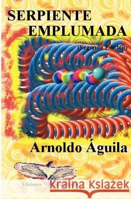 Serpiente Emplumada Arnoldo Aguila 9781438213262 Createspace