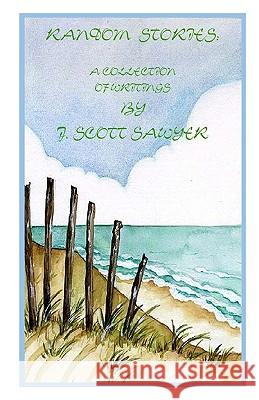 Random Stories: A Collection Of Writings By J. Scott Sawyer Sawyer, J. Scott 9781438213743 Createspace