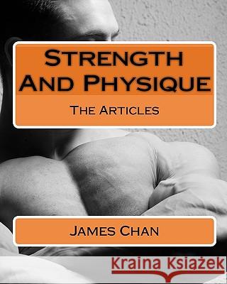 Strength And Physique: The Articles Chan, James 9781438214481 Createspace