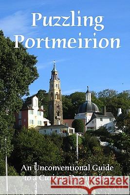 Puzzling Portmeirion: An Unconventional Guide To A Curious Destination Conley, Craig 9781438217062 Createspace