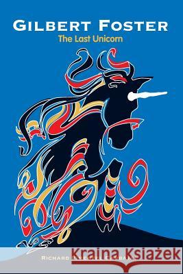 Gilbert Foster: The Last Unicorn Richard Pimentel Carbajal 9781438218328 Createspace