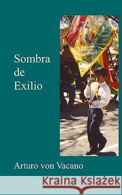 Sombra De Exilio Von Vacano, Arturo 9781438220444 Createspace