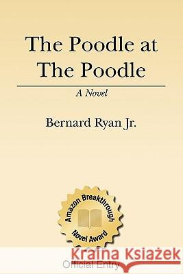 The Poodle At The Poodle Ryan Jr, Bernard 9781438222998 Createspace