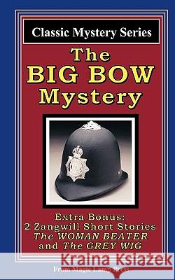 The Big Bow Mystery: A Magic Lamp Classic Mystery Israel Zangwill 9781438223261 Createspace