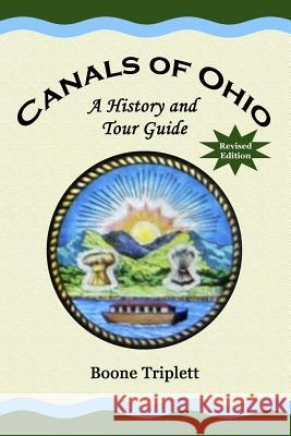 Canals Of Ohio: A History And Tour Guide Triplett, Boone 9781438224190 Createspace