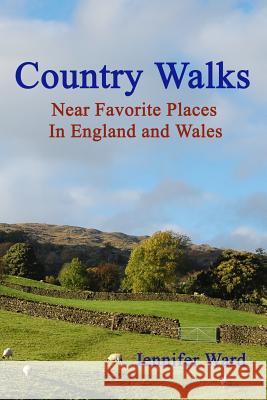 Country Walks: Near Favorite Places In England And Wales Ward, Jennifer 9781438224732