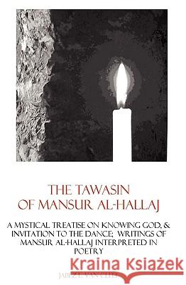 The Tawasin Of Mansur Al-Hallaj, In Verse: A Mystical Treatise On Knowing God, & Invitation To The Dance Van Cleef, Jabez L. 9781438224930