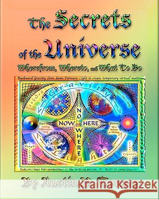 The Secrets Of The Universe: Wherefrom, Whereto, And What To Do Torney, Austin P. 9781438225036 Createspace