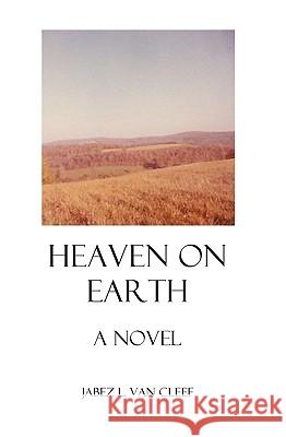 Heaven On Earth Van Cleef, Jabez L. 9781438225074 Createspace