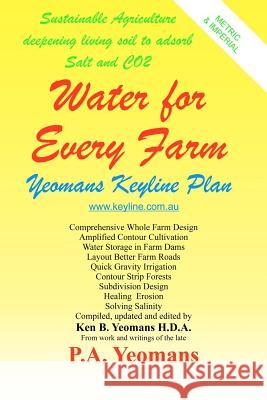 Water For Every Farm: Yeomans Keyline Plan Yeomans, Ken B. 9781438225784 Createspace