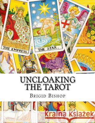 Uncloaking The Tarot: A Comprehensive Course In Tarot Bishop, Brigid 9781438225890