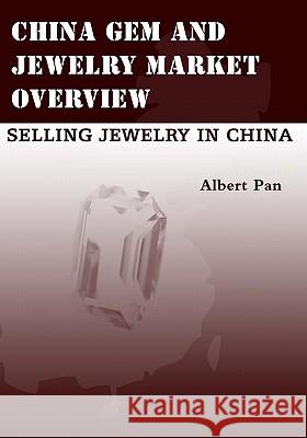 China Gem And Jewelry Market Overview: Selling Jewelry In China Pan, Albert 9781438226149