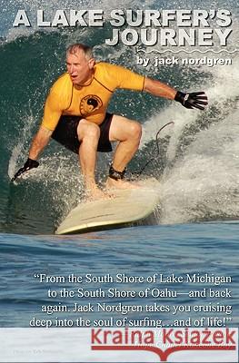 A Lake Surfer's Journey Jack Nordgren 9781438226439 Createspace