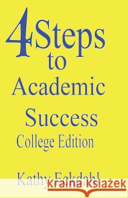 4 Steps To Academic Success: How To Study Without Wasting Time Eckdahl, Kathy 9781438226781 Createspace