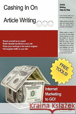 Cashing In On Article Writing: Internet Marketing To Go! Jarrett, Jinger 9781438229195 Createspace