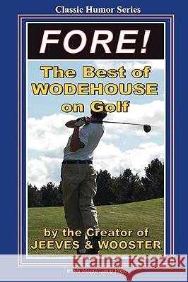 Fore!: The Best Of Wodehouse On Golf Wodehouse, P. G. 9781438230344 Createspace