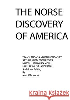 The Norse Discovery of America: Asatru Arthur Middleton Reeves North Ludlow Beamish Rasmus B. Anderson 9781438230634 Createspace